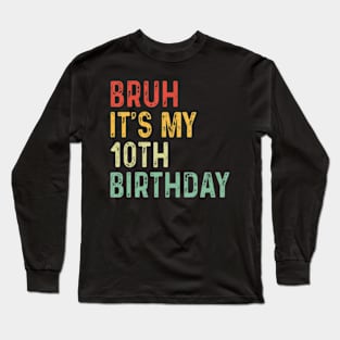 Bruh Its My 10th Birthday Year Old Two Funny Meme Saying Long Sleeve T-Shirt